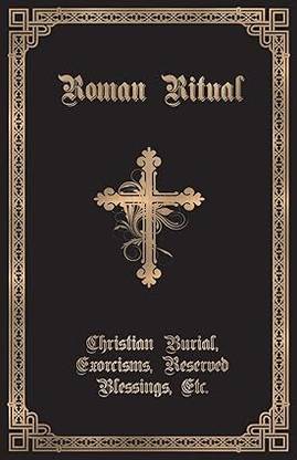 The Roman Ritual Volume Ii Christian Burial, Exorcism, Reserved Blessings, Etc