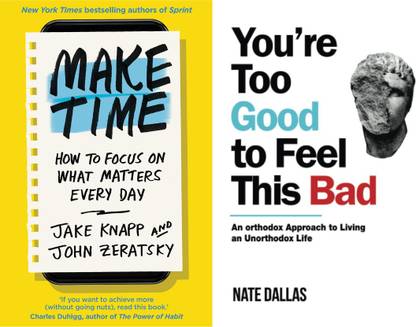 Make Time: How To Focus On What Matters Every Day + You're Too Good To Feel This Bad: An Orthodox Approach To Living An Unorthodox Life