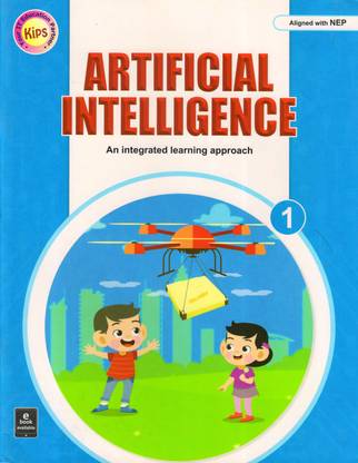 Kips, ARTIFICIAL INTELLIGENCE For Class - 1 (An Integrated Learning Approach)