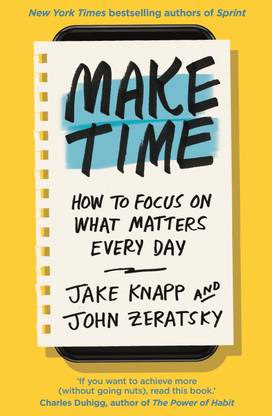 Make Time: How To Focus On What Matters Every Day