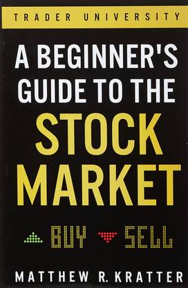 A Beginner's Guide To The Stock Market: Everything You Need To Start Making Money Today