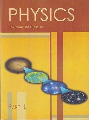 Ncert Physics Part I Class Xii (Old Syllabus - For Neet Jee Useful)