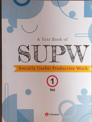 A Text Book Of SUPW VOL.1 For Class 9 (ICSE, CBSE And All Other Boards Of School Examination In India)