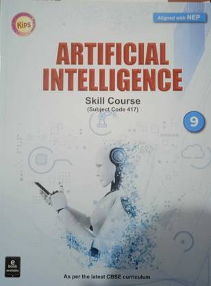 Kips Artificial Intelligence For Class-9 CBSE Aligned With NEP Skill Course Subject Code -417 For (2023-2024) Examination