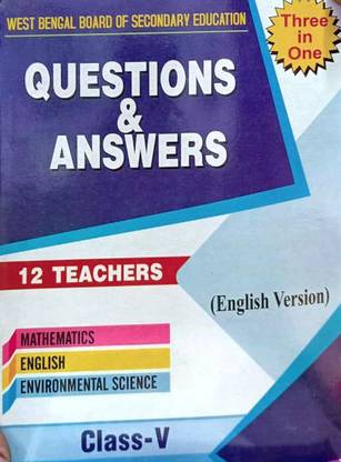 WBSE क्वेश्चन्स एंड आंसर्स क्लास -5th / थ्री इन वन, इंग्लिश वर्जन,मैथमेटिक्स/ इंग्लिश/ एनवायरनमेंटल साइंस (12 टीचर )