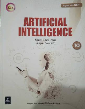 Kips Artificial Intelligence For Class-10 CBSE Aligned With NEP Skill Course Subject Code -417 For (2023-2024) Examination