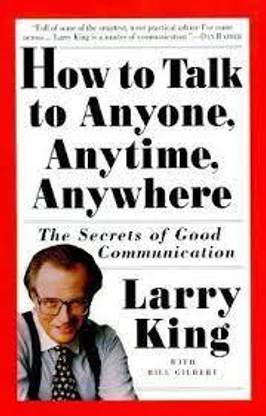 How To Talk To Anyone, Anytime, Anywhere: The Secrets To Good Communication
Book By Bill Gilbert And Larry King