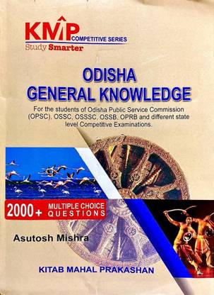 ODISHA GENERAL KNOWLEDGE By Ashutosh Mishra 2000 + MCQS KMP STUDY SMART FOR The Students Of Odisha Public Service Commission
(OPS), OSSC, OSSSC, OSSB, OPRB And Different State Level Competitive Examinations.