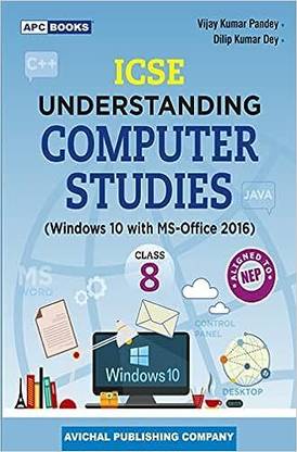 Apc ICSE UNDERSTANDING COMPUTER STUDIES Class - 8
(Windows 10 With MS-Office 2016)