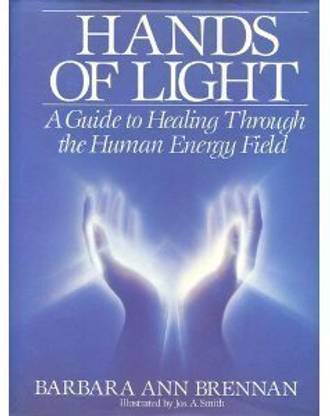 Hands Of Light: A Guide To Healing Through The Human Energy Field