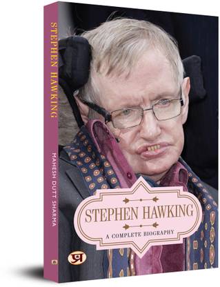 Stephen Hawking: A Complete Biography - The Inspirational Journey Of A Legendary Scientist Who Overcame Physical Challenges