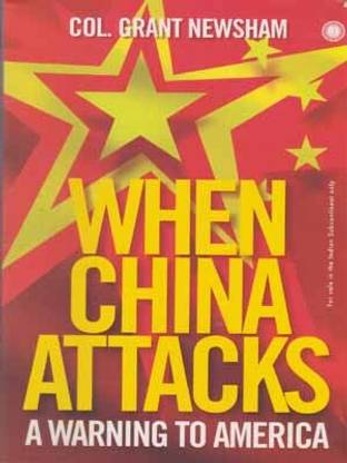 When China Attacks A Warning To America By Col. Grant Newsham