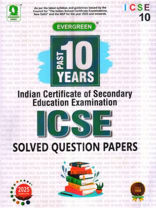 Evergreen Icse Past 10 Years Icse Solved Question Papers - Class 10 (For 2025 Exams)