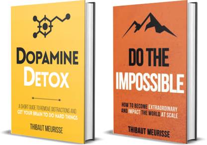 Do The Impossible : How To Become Extraordinary And Impact The World At Scale + Dopamine Detox: A Short Guide To Remove Distractions And Get Your Brain To Do Hard Things