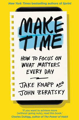 Make Time - How To Focus On What Matters Every Day