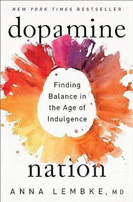 Dopamine Nation: Finding Balance In The Age Of Indulgence