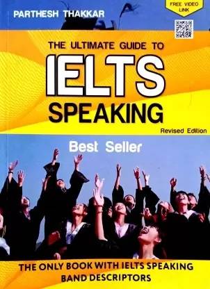 The Ultimate Guide To IELTS Speaking (The Only Book With Ielts Speaking Band Descriptors)