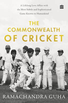 Commonwealth Of Cricket By Ramachandra Guha