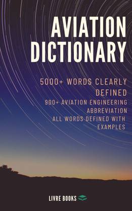 AVIATION DICTIONARY A Complete Dictionary Useful For Student Of Airspace Development, Airport Design, Aircraft Navigation Technologies, And Aerodrome Planning
