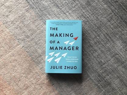 The Making Of A Manager What To Do When Everyone Looks To You Paperback By Julie Zhuo Latest Edition