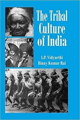 The Tribal Culture Of India (By-L.P. Vidyarthi,Vinay Kumar Rai