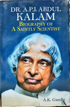 Dr. A.P.J. Abdul Kalam: Biography Of A Saintly Scientist