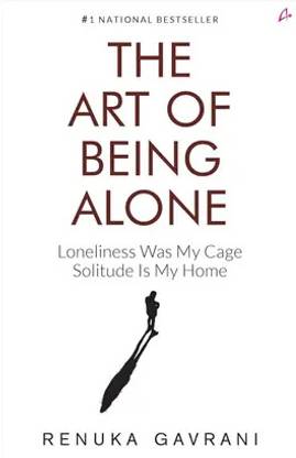 The Art Of Being Alone: Loneliness Was My Cage, Solitude Is My Home (English, Paperback, Renuka Gavrani)