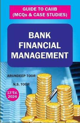 Bank Financial Management | 13 Edition. 2024 | Guide To CAIIB (MCQs & Case Studies) | N.S. Toor & Arundeep Toor