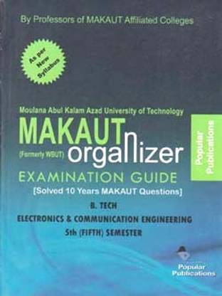 Makaut Organizer Examination Guide (Solved 10 Years Makaut Questions) B. Tech Electronics &
communication Engineering 5th (Fifth) Semester