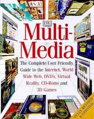 DK Multimedia-The Complete User Friendly Guide To The Internet, World Wide Web, DVD's, Virtual Reality, CD-Roms And 3D Games (Hardcover)