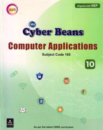 Kips New Cyber Beans Computer Applications CLASS - 10 CBSE
(Subject Code - 165)