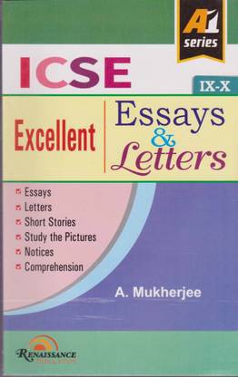 Icse एक्सीलेंट एस्सेज़ एंड लेटर्स फॉर क्लास - 9-10, बाय A. मुखर्जी