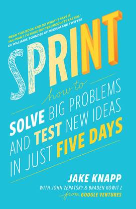 Sprint: How To Solve Big Problems And Test New Ideas In Just Five Days Book