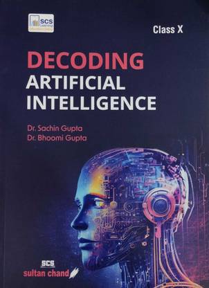 Decoding Artificial Intelligence: Textbook For CBSE Class -10 (2024-25 Examination)