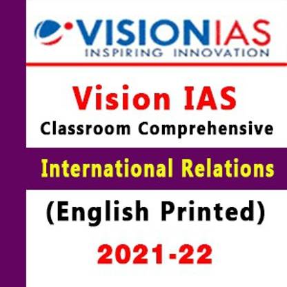 Vision IAS International Relations- IR Classroom Comprehensive Material General Studies(GS Notes) For Prelims And Mains (Printed Photocopy) English For UPSC 2022 Paperback