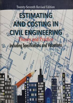 Estimating And Costing In Civil Engineering Theory And Practice Including Specifications And Valuations