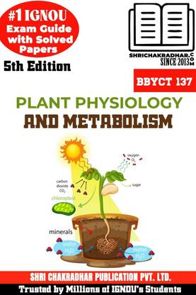 IGNOU BBYCT 137 Help Book Plant Physiology And Metabolism (IGNOU Study Notes/Guidebook Chapter-Wise) For Exam Preparation With Solved Latest Previous Year Question Papers IGNOU BSCG Bbyct137
