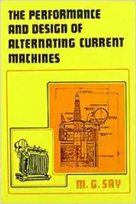 The Performance And Design Of Alternating Current Machines (M. G. SAY)