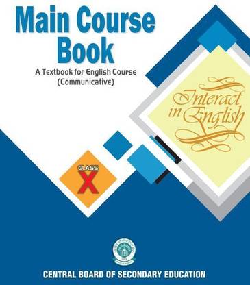 MAIN COURSE BOOK A Textbook For English Course (Communicative) Class X INTERACT IN ENGLISH Of CBSE