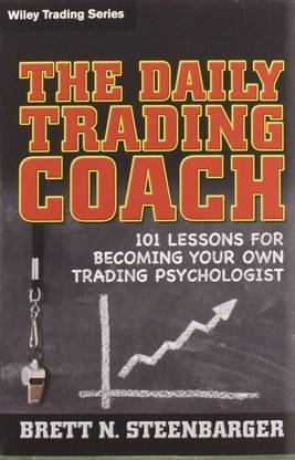 The Daily Trading Coach: 101 Lessons For Becoming Your Own Trading Psychologist