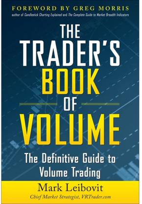 The Trader's Book Of Volume: The Definitive Guide To Volume Trading: The Definitive Guide To Volume Trading (GENERAL FINANCE & INVESTING)