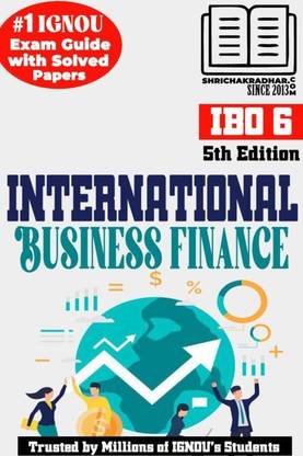 IGNOU IBO 6 Help Book International Business Finance (5th Edition) (IGNOU Study Notes Chapter-Wise) For Exam Preparations With Solved Previous Year Question Papers (Revised Syllabus) Including Solved Sample Papers IGNOU MCOM 4th Semester (2nd Year) Ibo6