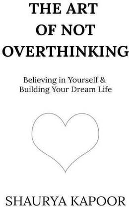 The Art Of Not Overthinking