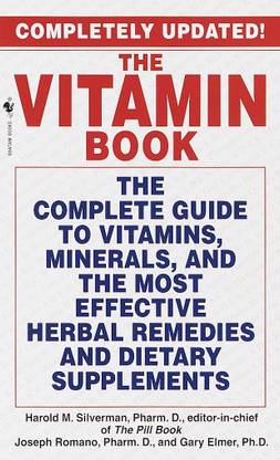 The Vitamin Book: The Complete Guide To Vitamins, Minerals, And The Most Effective Herbal Remedies And Dietary Supplements