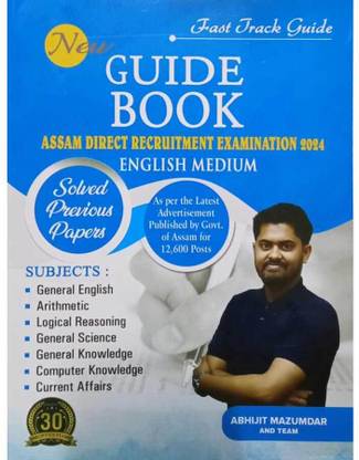 New Guide Book On Assam Direct Recruitment Examination In English Medium | A Guide Book For State Level Recruitment Commission's Examination Against Various Vacancies In Various Departments Of Assam For All Grade III (3) And Grade IV (4) Posts | Includes General English, Arithmetic, Logical Reasoning, General Knowledge, General Sciences, Computer Science, Current Affairs Etc. | Includes Solved Previous Years Papers