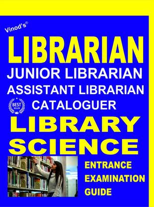 Librarian, Junior. Librarian, Assistant. Librarian, Cataloguer, Library Science Entrance Examination Guide