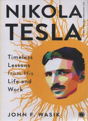 Nikola Tesla (Timeless Lessons From His Life And Work) By John F. Wasik