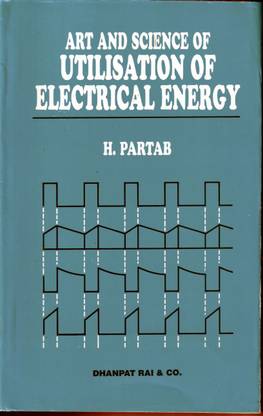 Art And Science Of Utilisation Of Electrical Energy