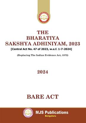 THE BHARATIYA SAKSHYA ADHINIYAM, 2023 [Central Act No. 47 Of 2023, W.e.f. 1-7-2024] (Replacing The Indian Evidence Act, 1872) (2024 Edition)