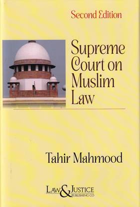 Law & Justice’s Supreme Court On Muslim Law ( Selected Cases Of Seven Decades) By Tahir Mahmood – 2nd Edition 2024